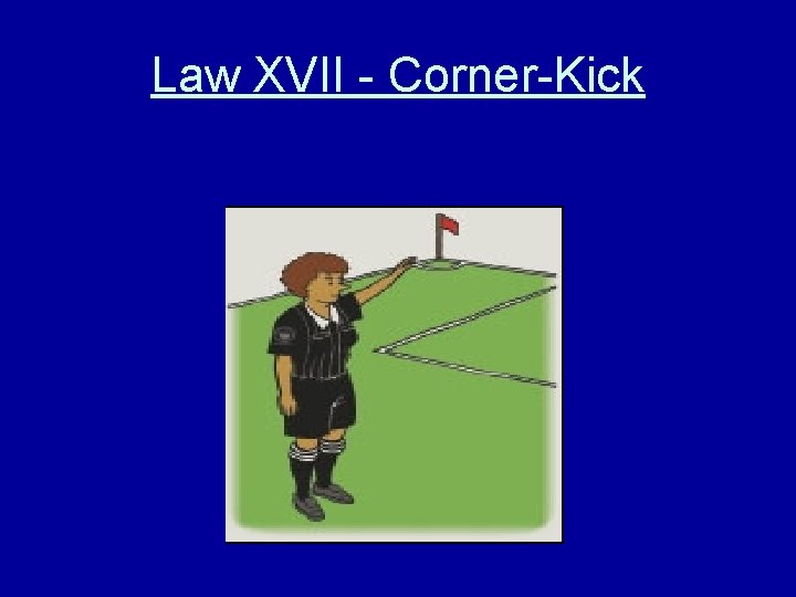 Law XVII - Corner-Kick 