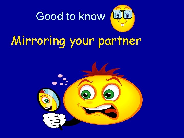 Good to know Mirroring your partner 