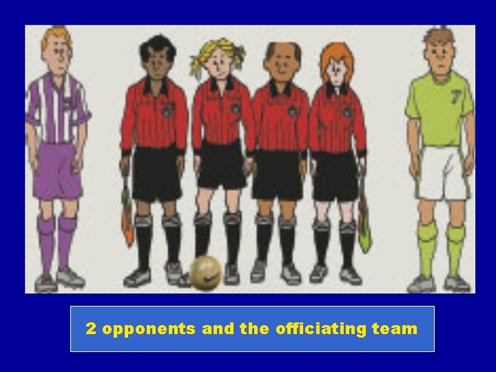 Uniform • There are how many teams wearing uniforms during the match? 3 2