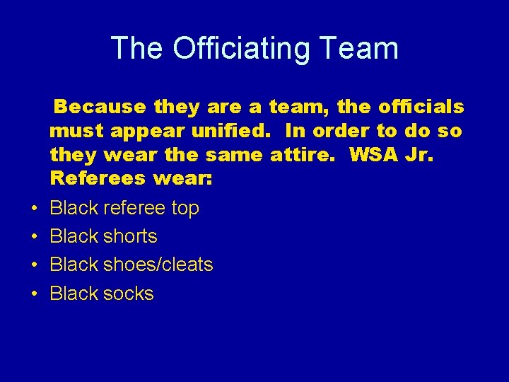 The Officiating Team • • Because they are a team, the officials must appear