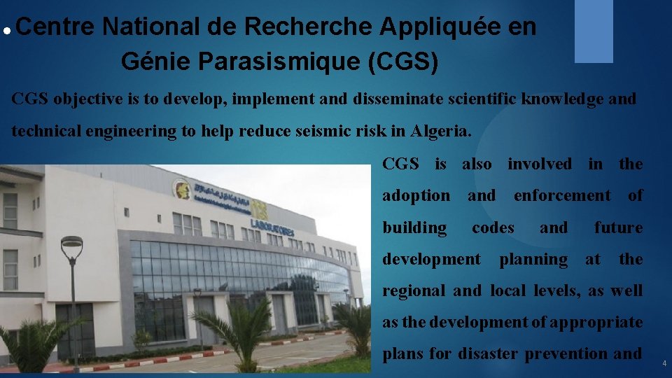  Centre National de Recherche Appliquée en Génie Parasismique (CGS) CGS objective is to