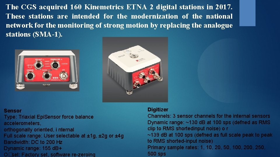 The CGS acquired 160 Kinemetrics ETNA 2 digital stations in 2017. These stations are