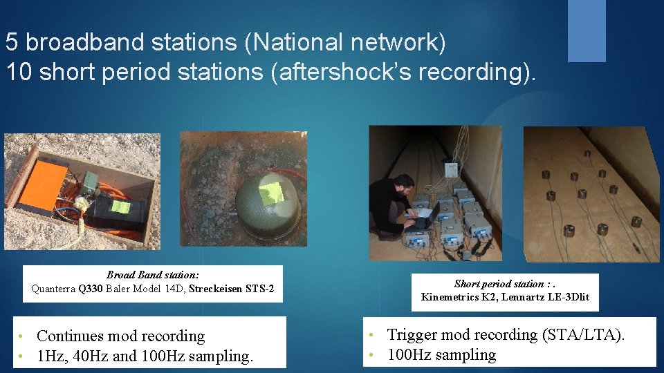 5 broadband stations (National network) 10 short period stations (aftershock’s recording). Broad Band station: