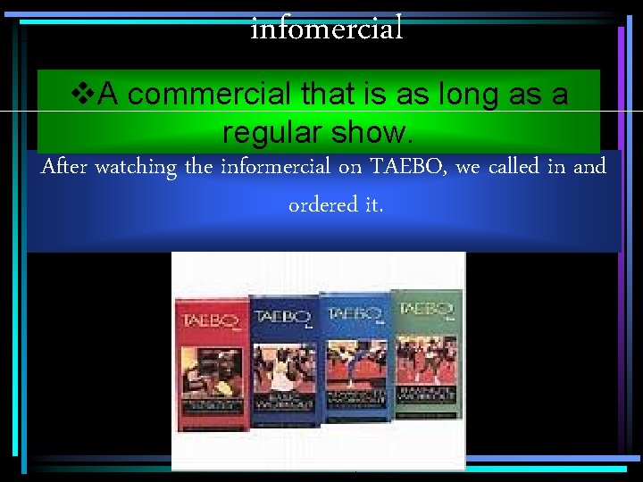 infomercial v. A commercial that is as long as a regular show. After watching