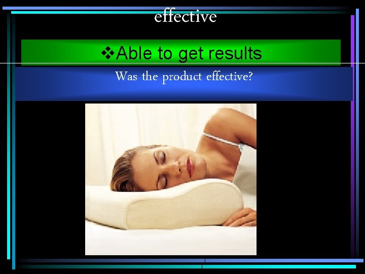 effective v. Able to get results Was the product effective? 