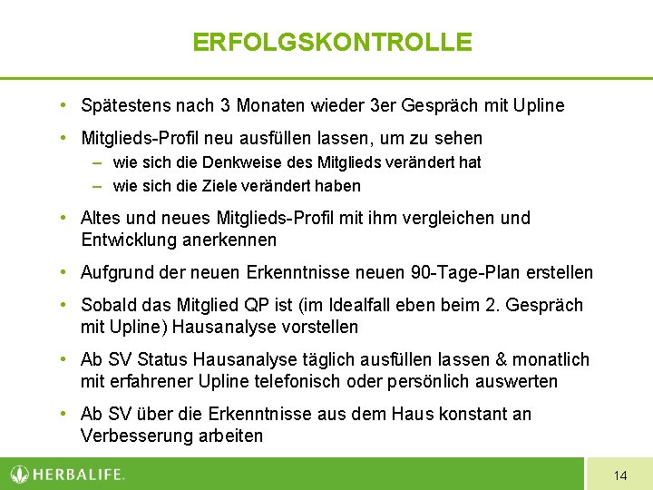 ERFOLGSKONTROLLE • Spätestens nach 3 Monaten wieder 3 er Gespräch mit Upline • Mitglieds-Profil