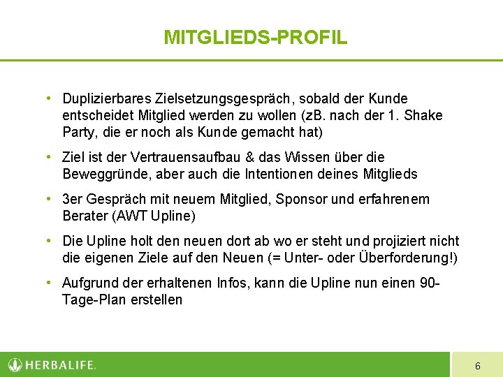 MITGLIEDS-PROFIL • Duplizierbares Zielsetzungsgespräch, sobald der Kunde entscheidet Mitglied werden zu wollen (z. B.