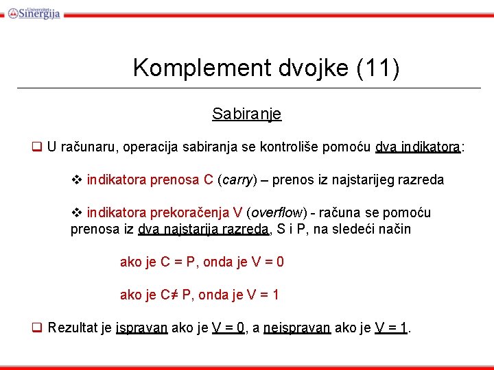 Komplement dvojke (11) Sabiranje q U računaru, operacija sabiranja se kontroliše pomoću dva indikatora: