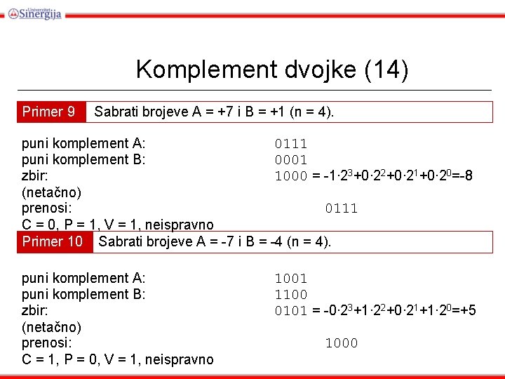 Komplement dvojke (14) Primer 9 Sabrati brojeve A = +7 i B = +1