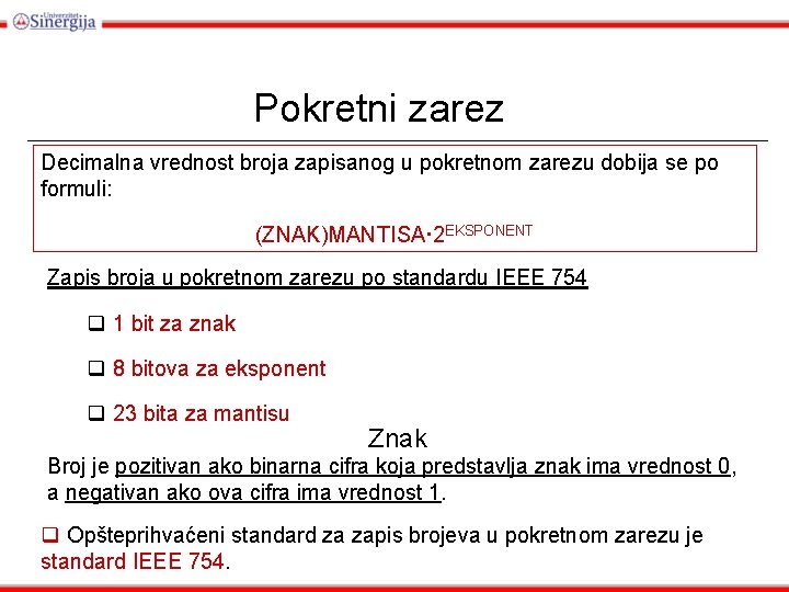 Pokretni zarez Decimalna vrednost broja zapisanog u pokretnom zarezu dobija se po formuli: (ZNAK)MANTISA·2