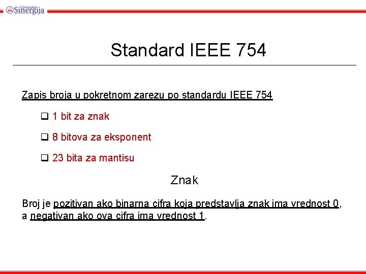 Standard IEEE 754 Zapis broja u pokretnom zarezu po standardu IEEE 754 q 1