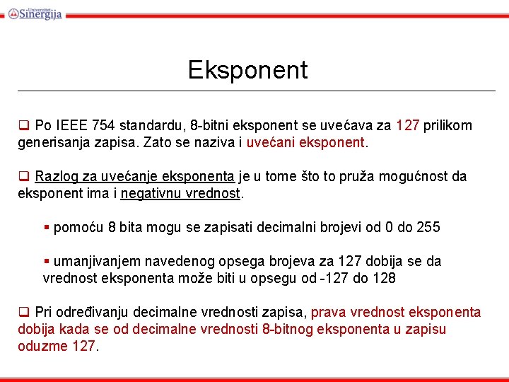 Eksponent q Po IEEE 754 standardu, 8 -bitni eksponent se uvećava za 127 prilikom