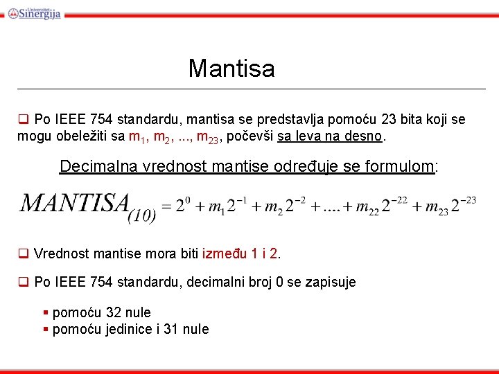 Mantisa q Po IEEE 754 standardu, mantisa se predstavlja pomoću 23 bita koji se