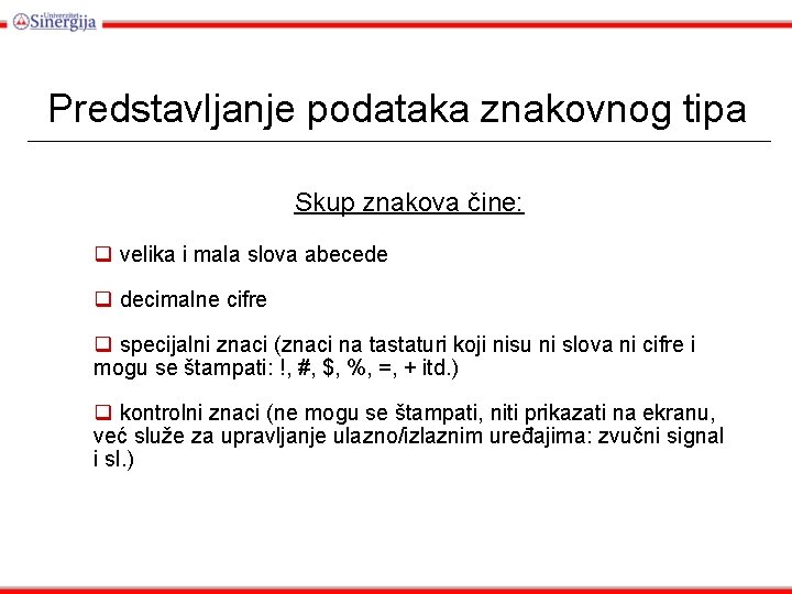 Predstavljanje podataka znakovnog tipa Skup znakova čine: q velika i mala slova abecede q