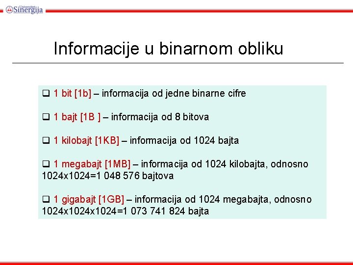 Informacije u binarnom obliku q 1 bit [1 b] – informacija od jedne binarne