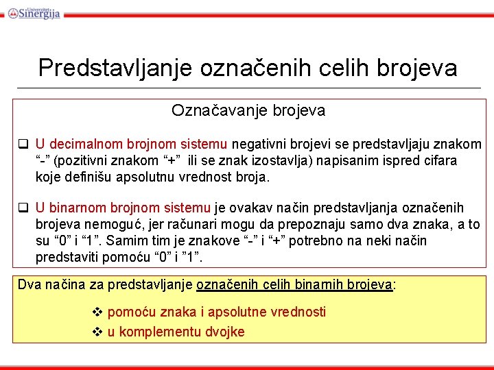 Predstavljanje označenih celih brojeva Označavanje brojeva q U decimalnom brojnom sistemu negativni brojevi se