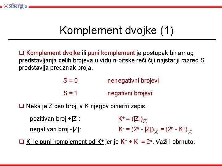 Komplement dvojke (1) q Komplement dvojke ili puni komplement je postupak binarnog predstavljanja celih