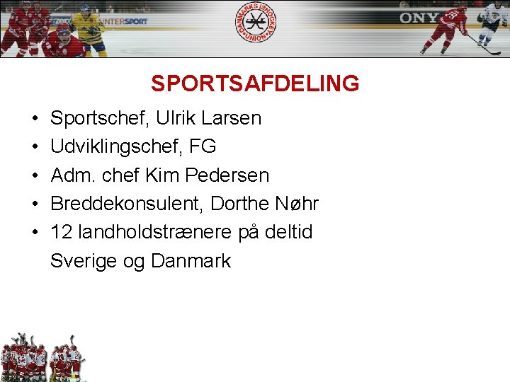 SPORTSAFDELING • • • Sportschef, Ulrik Larsen Udviklingschef, FG Adm. chef Kim Pedersen Breddekonsulent,