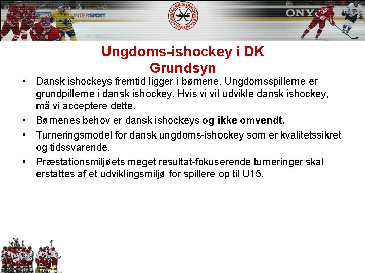 Ungdoms-ishockey i DK Grundsyn • Dansk ishockeys fremtid ligger i børnene. Ungdomsspillerne er grundpillerne