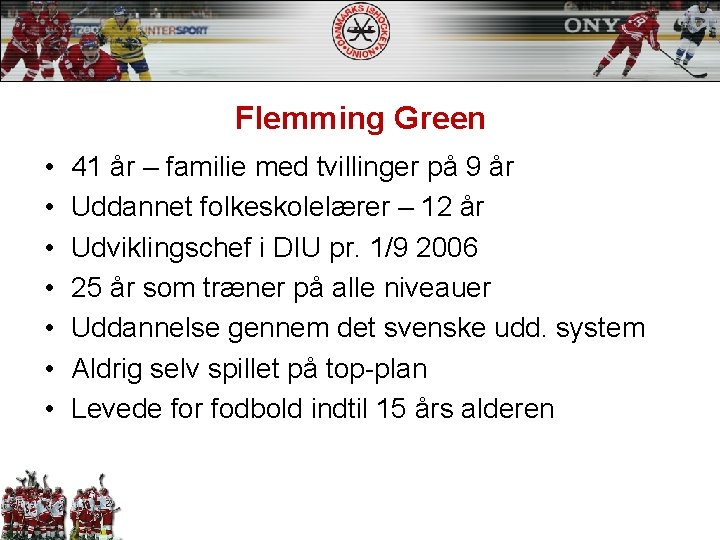 Flemming Green • • 41 år – familie med tvillinger på 9 år Uddannet