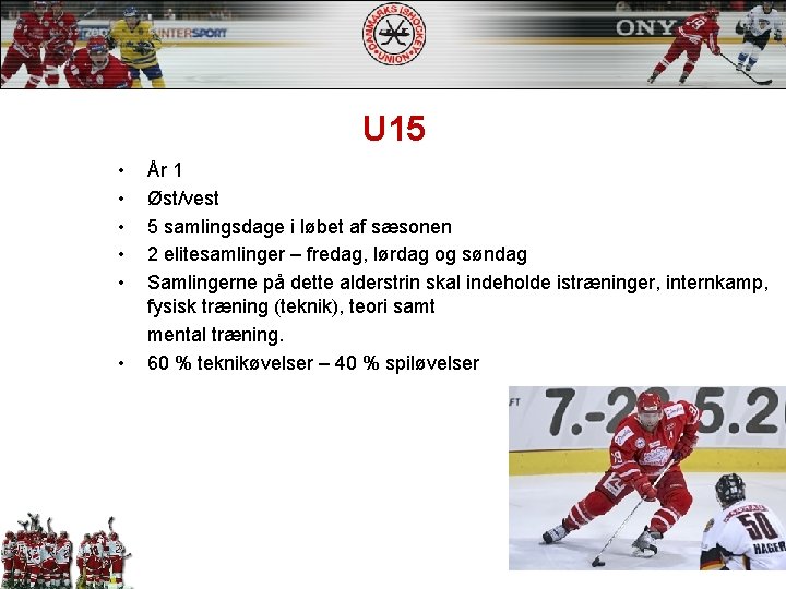 U 15 • • • År 1 Øst/vest 5 samlingsdage i løbet af sæsonen