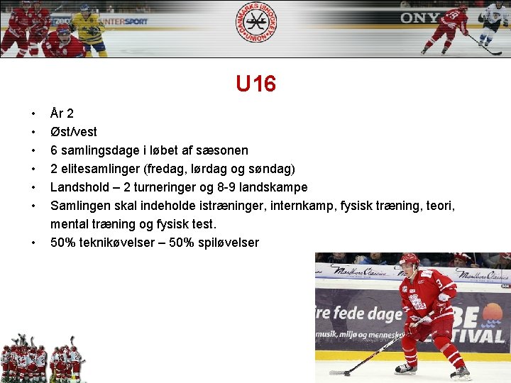 U 16 • • År 2 Øst/vest 6 samlingsdage i løbet af sæsonen 2