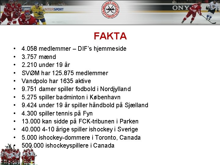 FAKTA • • • • 4. 058 medlemmer – DIF’s hjemmeside 3. 757 mænd