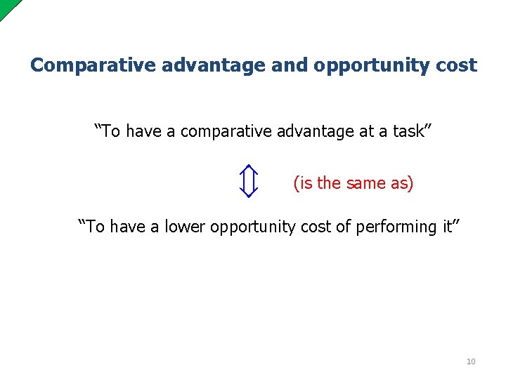 Comparative advantage and opportunity cost “To have a comparative advantage at a task” (is