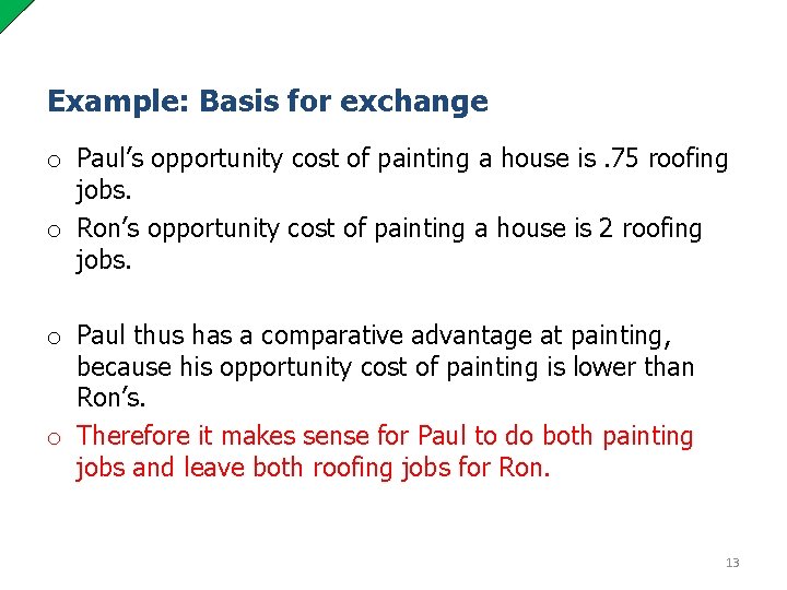 Example: Basis for exchange o Paul’s opportunity cost of painting a house is. 75