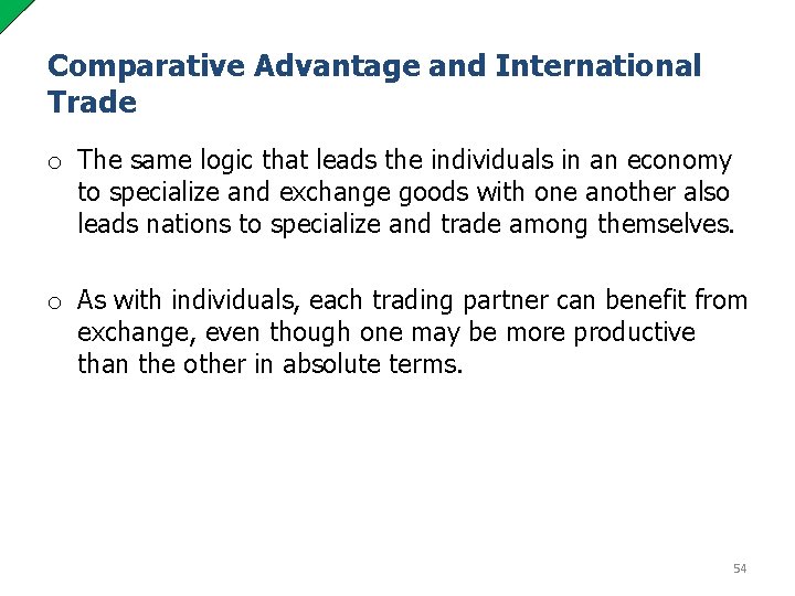 Comparative Advantage and International Trade o The same logic that leads the individuals in