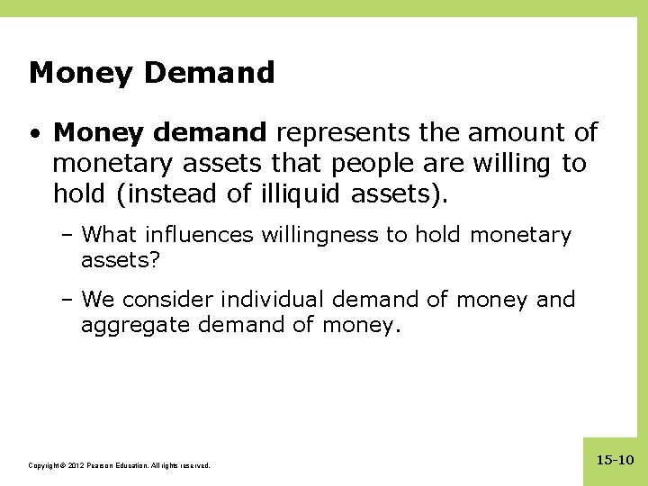 Money Demand • Money demand represents the amount of monetary assets that people are