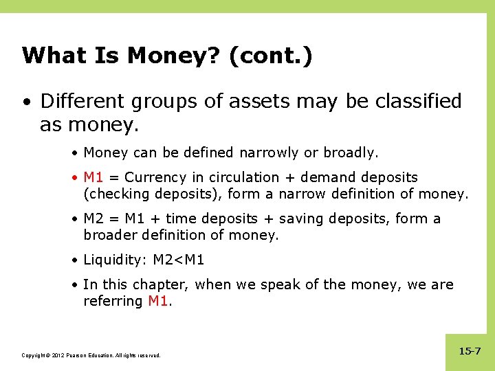 What Is Money? (cont. ) • Different groups of assets may be classified as