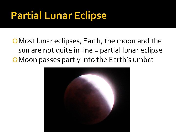 Partial Lunar Eclipse Most lunar eclipses, Earth, the moon and the sun are not