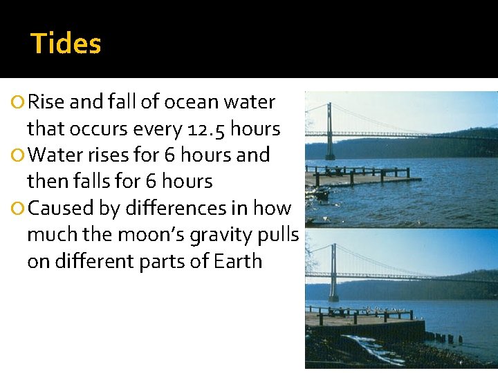 Tides Rise and fall of ocean water that occurs every 12. 5 hours Water