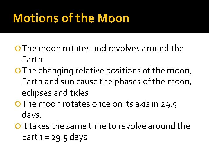Motions of the Moon The moon rotates and revolves around the Earth The changing