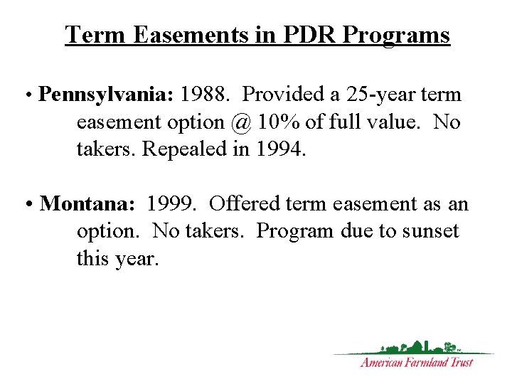 Term Easements in PDR Programs • Pennsylvania: 1988. Provided a 25 -year term easement