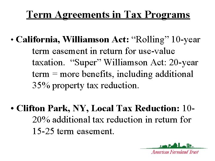 Term Agreements in Tax Programs • California, Williamson Act: “Rolling” 10 -year term easement