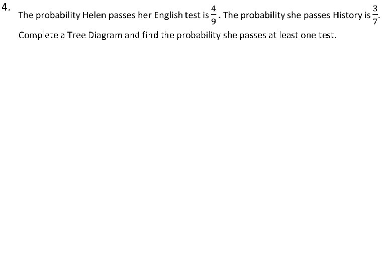 4. Complete a Tree Diagram and find the probability she passes at least one