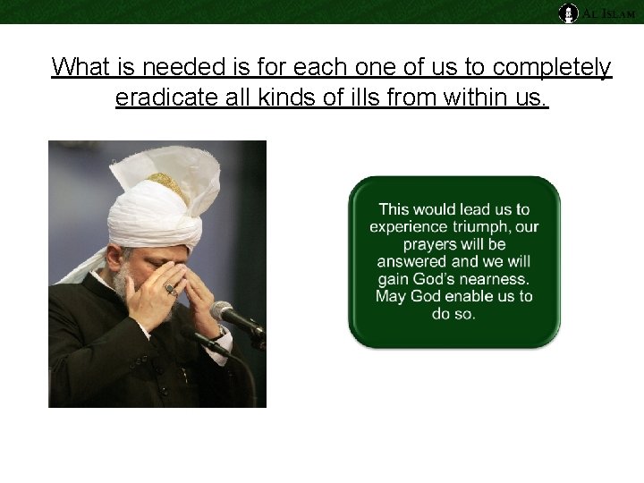 What is needed is for each one of us to completely eradicate all kinds What is needed is for each one of us to completely eradicate all kinds