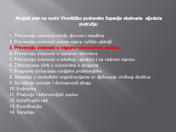 Akcijski plan na razini Virovitičko podravske županije obuhvaća sljedeća područja: 1. Prevenciju ovisnosti među