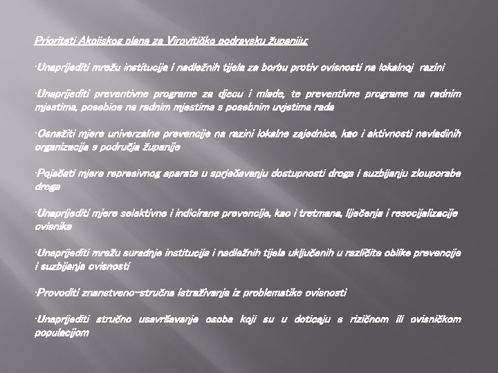Prioriteti Akcijskog plana za Virovitičko podravsku županiju: • Unaprijediti mrežu institucija i nadležnih tijela Prioriteti Akcijskog plana za Virovitičko podravsku županiju: • Unaprijediti mrežu institucija i nadležnih tijela