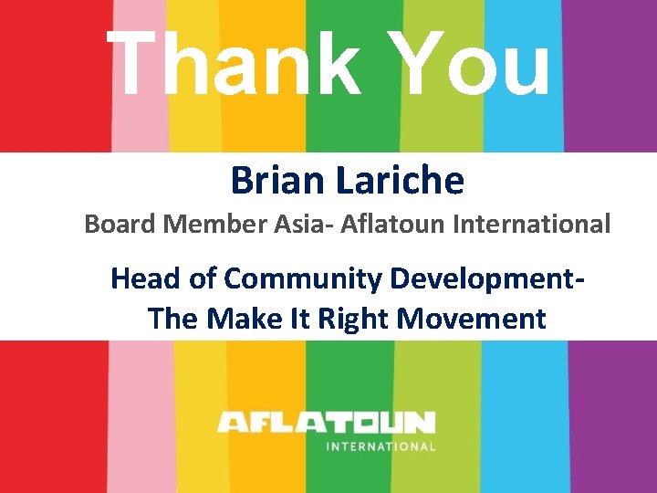 Thank You Brian Lariche Board Member Asia- Aflatoun International Head of Community Development. The