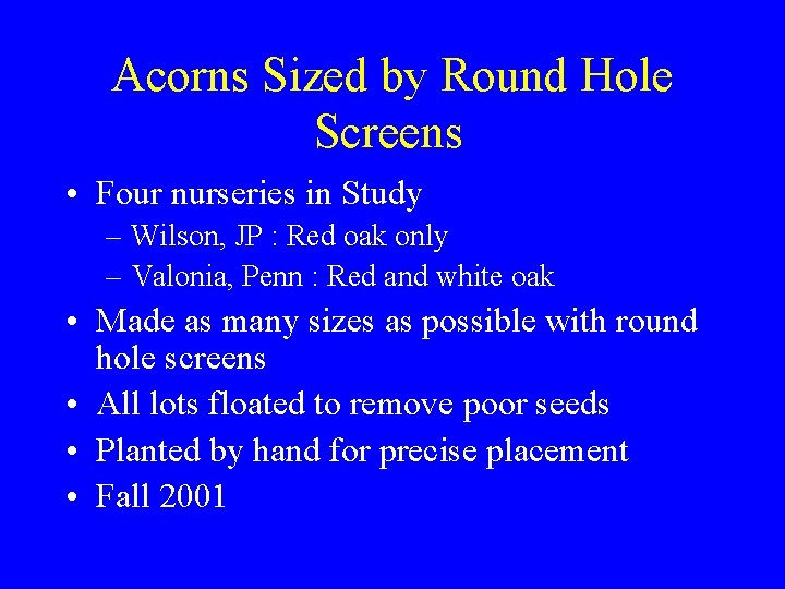 Acorns Sized by Round Hole Screens • Four nurseries in Study – Wilson, JP