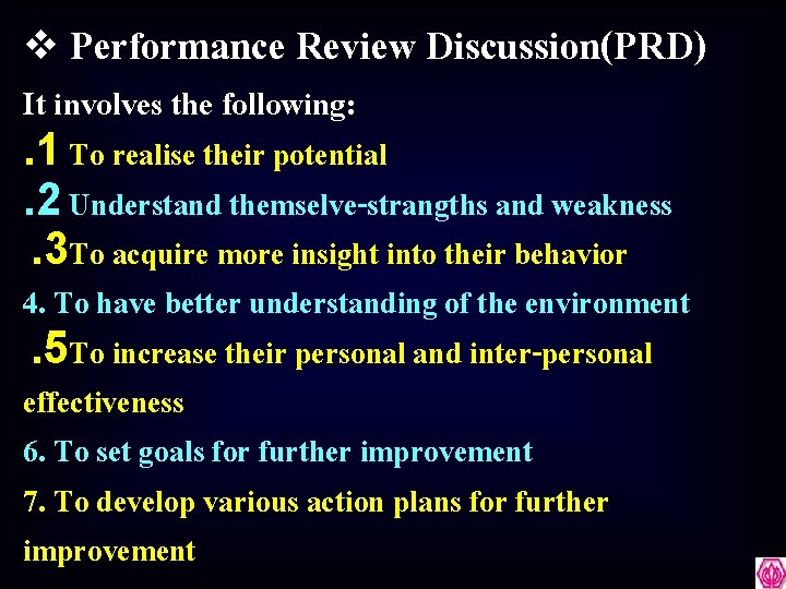 v Performance Review Discussion(PRD) It involves the following: . 1 To realise their potential.