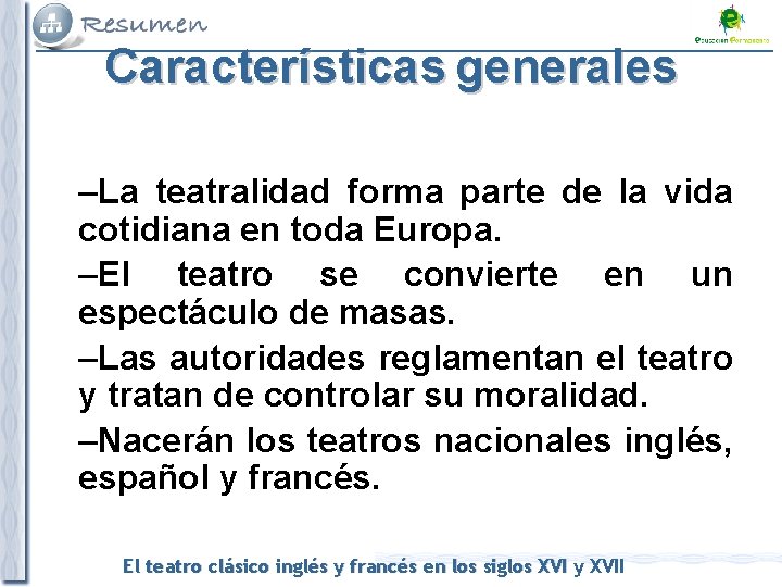 Características generales –La teatralidad forma parte de la vida cotidiana en toda Europa. –El