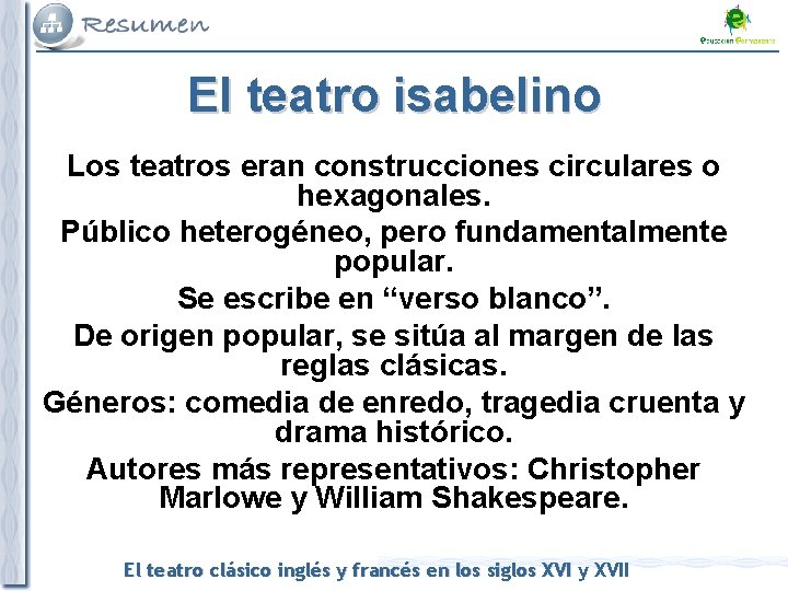 El teatro isabelino Los teatros eran construcciones circulares o hexagonales. Público heterogéneo, pero fundamentalmente