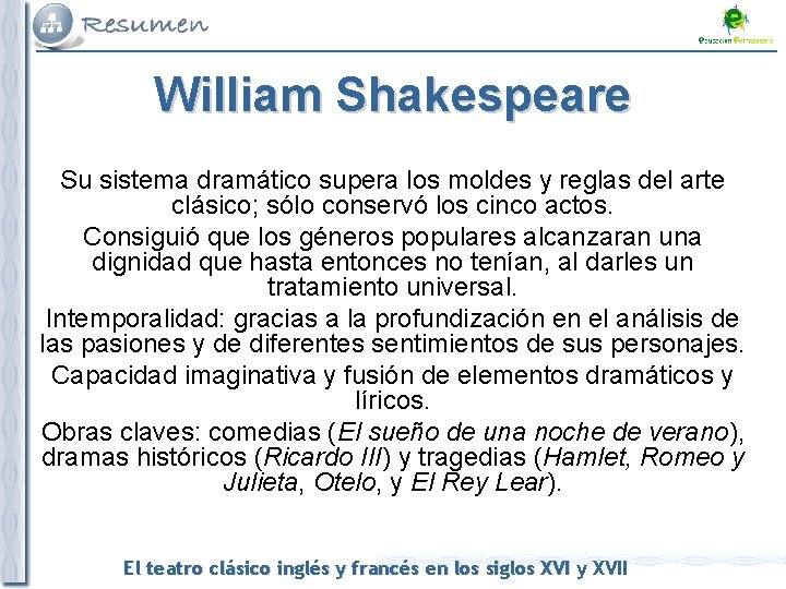 William Shakespeare Su sistema dramático supera los moldes y reglas del arte clásico; sólo