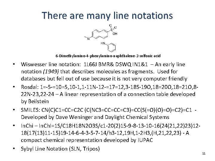 There are many line notations 6 -Dimethylamino-4 -phenylamino-naphthalene-2 -sulfonic acid • Wiswesser line notation: There are many line notations 6 -Dimethylamino-4 -phenylamino-naphthalene-2 -sulfonic acid • Wiswesser line notation: