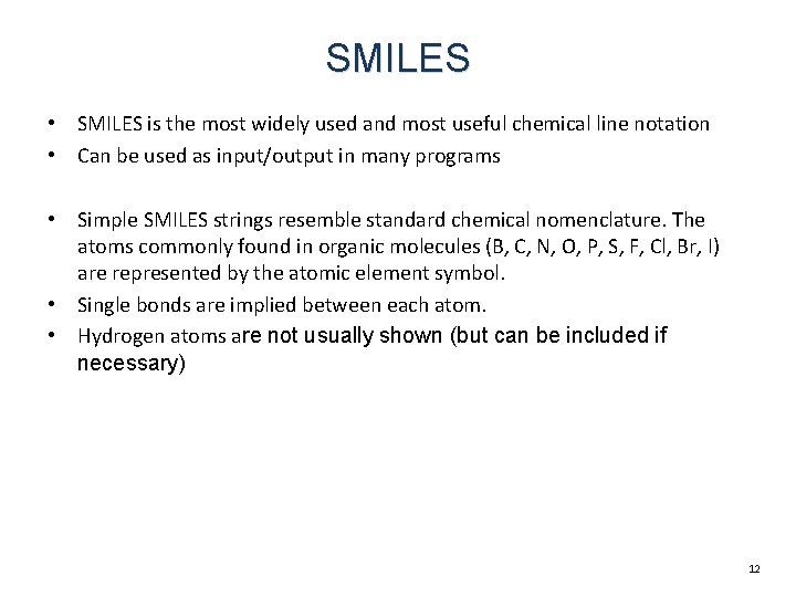 SMILES • SMILES is the most widely used and most useful chemical line notation SMILES • SMILES is the most widely used and most useful chemical line notation