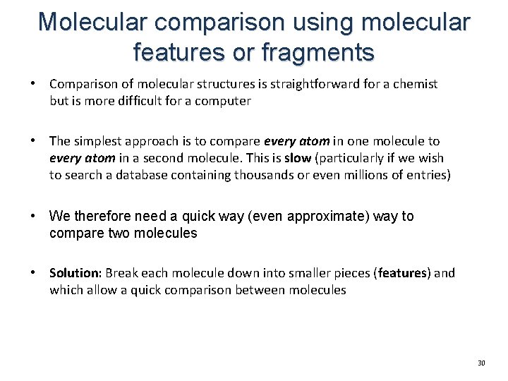 Molecular comparison using molecular features or fragments • Comparison of molecular structures is straightforward Molecular comparison using molecular features or fragments • Comparison of molecular structures is straightforward